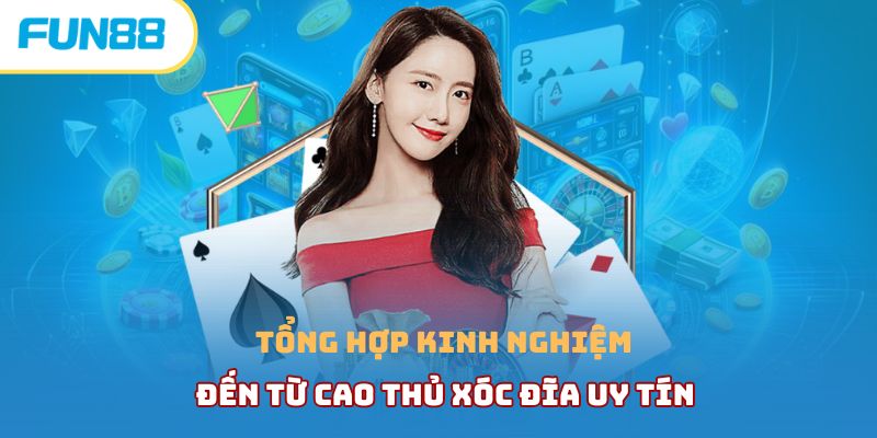 Tìm hiểu chi tiết xóc đĩa online ăn tiền khủng tại Fun88 Kinh nghiệm chơi xóc đĩa online