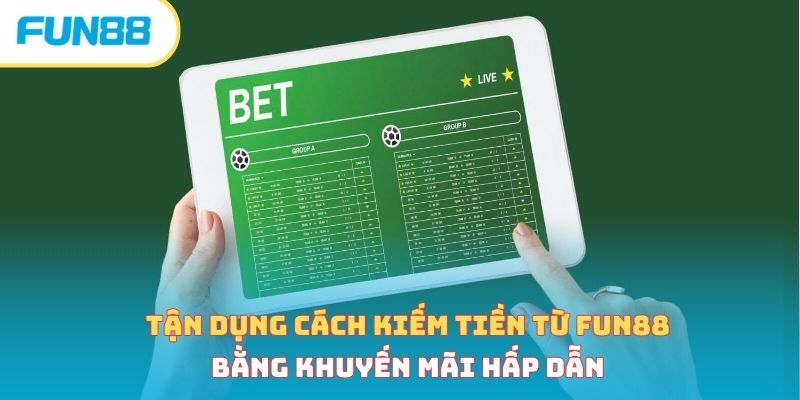 Cách Kiếm Tiền Từ Fun88 - 3 Hình Thức Phổ Biến, Đơn Giản Tận dụng cách kiếm tiền từ Fun88 bằng khuyến mãi hấp dẫn
